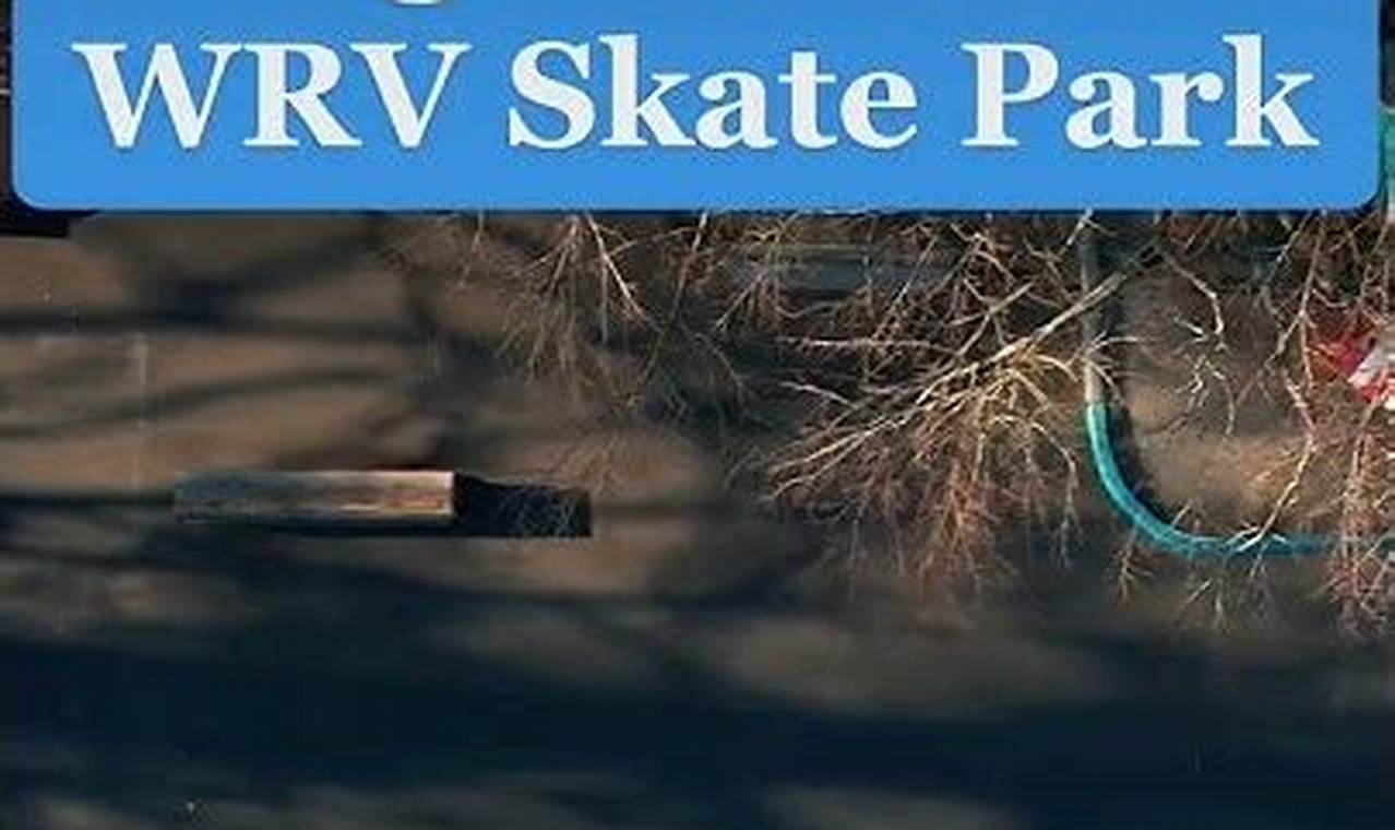 Visit WRV Skate Park: Fun & Safe Skateboarding | How to Skateboard: A Beginner's Guide to Your First Board & Tricks