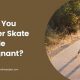 Roll On? Can I Roller Skate While Pregnant? Safety & Tips | How to Skateboard: A Beginner's Guide to Your First Board & Tricks