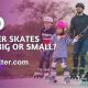 Roller Rink Ready: Do Roller Skates Run Big or Small? | How to Skateboard: A Beginner's Guide to Your First Board & Tricks