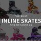 Top-Rated Best Inline Skates for Beginners: Your Start | How to Skateboard: A Beginner's Guide to Your First Board & Tricks